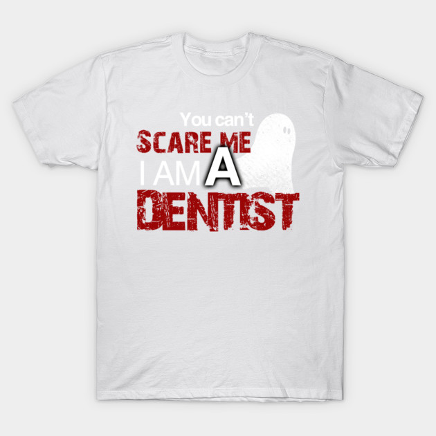 Dentist Halloween Shirt You Can't Scare Me I'm A Dentist T-Shirt-TOZ